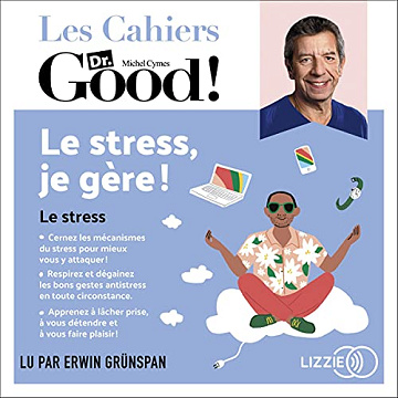 Le stress, je gère !: Les cahiers Dr. Good - Michel Cymes (2021)