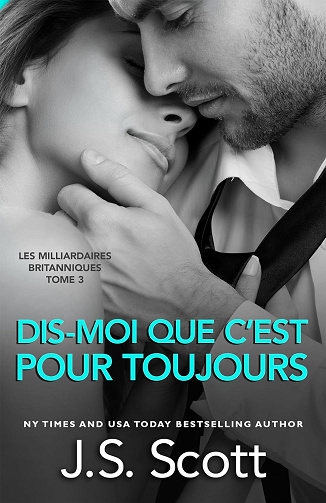 Dis-moi que c’est pour toujours (Les Milliardaires britanniques t. 3) - J. S. Scott (2024)