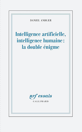 Intelligence artificielle, intelligence humaine : la double énigme - Daniel Andler (2023)