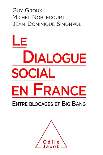 Le dialogue social en France - Guy Groux, Jean-Dominique Simonpoli, Michel Noblecourt (2018)