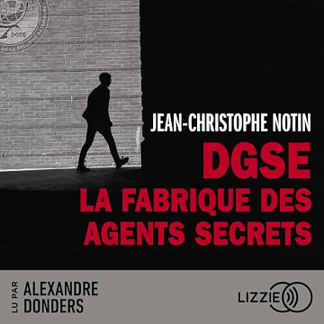 DGSE : La fabrique des agents secrets - Jean-Christophe Notin - 2024