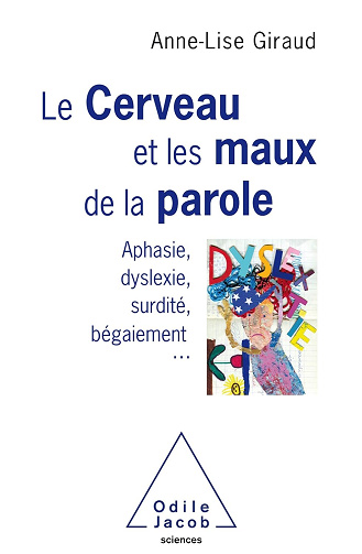 Le cerveau et les maux de la parole - Anne-Lise Giraud (2018)