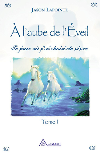 À l'aube de l'éveil: Le jour ou j'ai choisi de vivre - Jason Lapointe (2016)