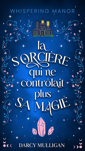 La sorcière qui ne contrôlait plus sa magie - Darcy Mulligan (2024)