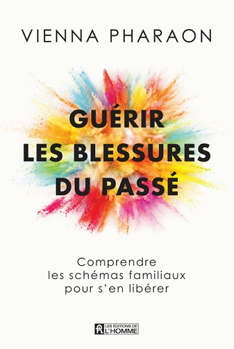 Guérir les blessures du passé: comprendre les schémas familiaux pour s’en libérer - Vienna Pharaon (2024)
