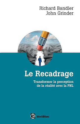 Le Recadrage : transformer la perception de la réalité avec la PNL - Richard Bandler (2014)
