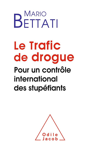 Le Trafic de drogue: Pour un contrôle international des stupéfiants - Mario Bettati (2015)