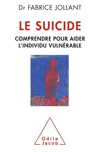 Le Suicide: Comprendre pour aider l’individu vulnérable - Fabrice Jollant (2015)