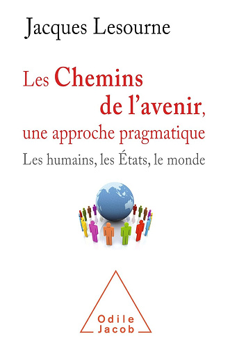 Les chemins de l'avenir, une approche pragmatique.les humains, les États et le monde - Jacques Lesourne (2017)