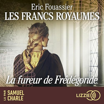 La fureur de Frédégonde: Les Francs royaumes 2 - Eric Fouassier (2024)