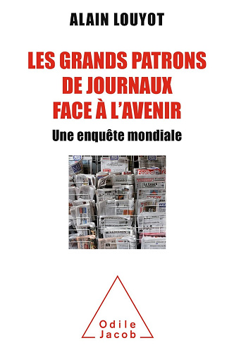 Les Grands Patrons de journaux face à l’avenir: Une enquête mondiale -  Alain Louyot (2016)