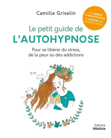 Le petit guide de l'autohypnose - Pour se libérer du stress, de la peur ou des addictions - Camille Griselin (2021)