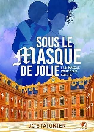 Un masque pour deux soeurs, Tome 1 : Sous le masque de Jolie - JC Staignier (2024)