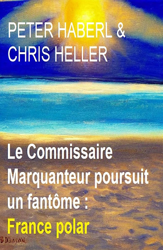 Le Commissaire Marquanteur poursuit un fantôme - Peter Haberl (2024)