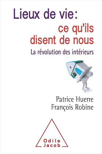 Lieux de vie : ce qu'ils disent de nous: La révolution des intérieurs - Patrice Huerre, François Robine (2017)