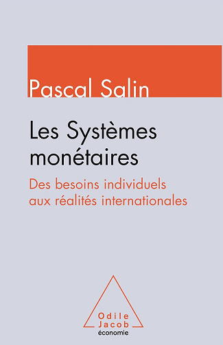 Les systèmes monétaires : Des besoins individuels aux réalités internationales - Pascal Salin (2016)