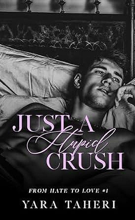 From hate to love, Tome 1 : Just A Stupid Crush - Yara Taheri (2024)