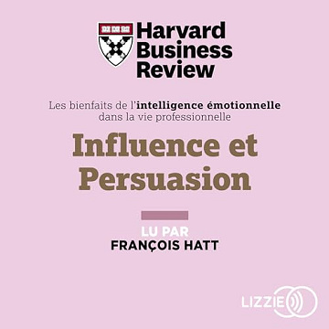 Influence et persuasion - Harvard Business Review (2023)