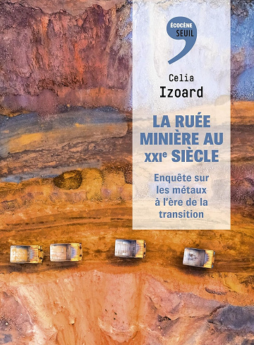 La ruée minière au XXIe siècle -  Celia Izoard (2024)