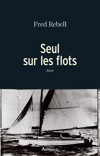 Seul sur les flots - Fred Rebell (2018)