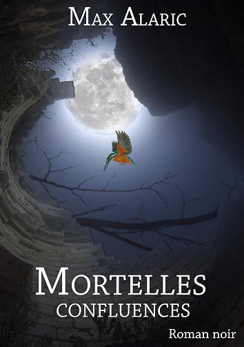 Mortelles confluences - Max Alaric (2015)