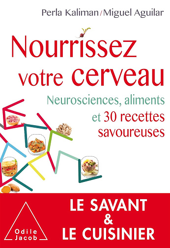 Nourrissez votre cerveau.neurosciences, aliments et 30 recettes savoureuses - Miguel Aguilar, Perla Kaliman (2017)