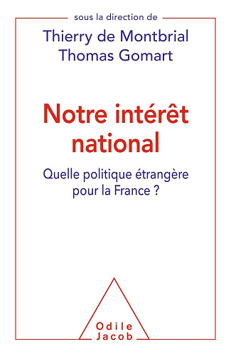Notre intérêt national: Quelle politique étrangère pour la France ? - Thomas Gomart, Thierry de Montbrial (2017)