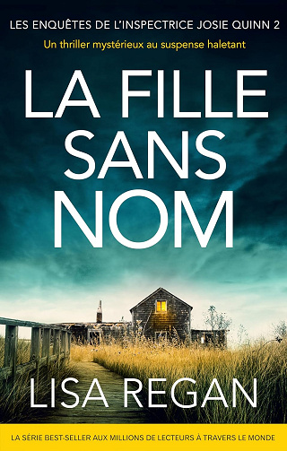 La Fille sans nom: Un thriller mystérieux au suspense haletant (Les enquêtes de l'inspectrice Josie Quinn t. 2) Lisa Regan (2024)