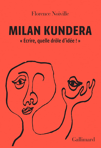 Milan Kundera: "Écrire, quelle drôle d'idée !" - Florence Noiville (2023)