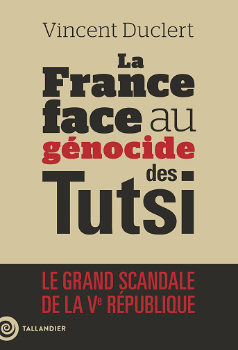 La France face au génocide des Tutsi : Le grand scandale de la Ve République- Vincent Duclert (2024)
