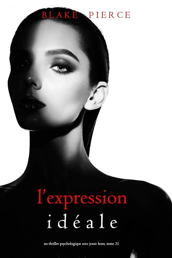 Jessie Hunt, Tome 31 : L'Expression Idéale - Blake Pierce (2024)
