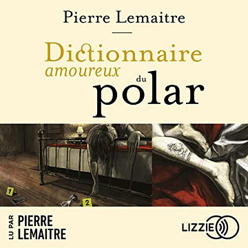 Dictionnaire amoureux du polar - Pierre Lemaitre (2023)