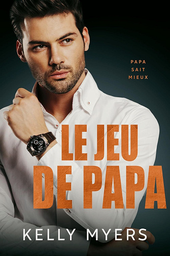 Daddy Knows Best, Tome 9 : Le jeu de papa - Kelly Myers (2024)