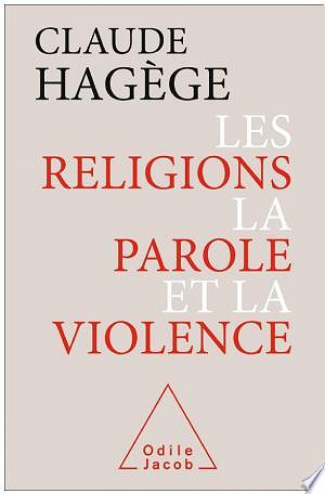 Les Religions, la Parole et la Violence - Claude Hagège (2017)