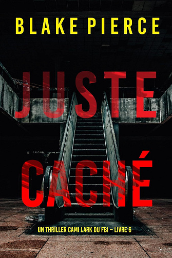 Cami Lark, Tome 6 : Juste caché - Blake Pierce (2024)