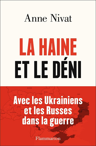 La Haine et le Déni : Avec les Ukrainiens et les Russes dans la guerre - Anne Nivat (2024)