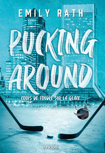 Coup de foudre sur la glace, Tome 1 : Pucking Around - Emily Rath (2024)