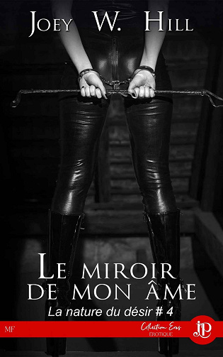 La nature du désir, Tome 4 : Le miroir de mon âme - Joey W. Hill (2023)
