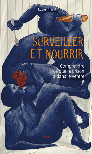 Surveiller et Nourrir : Comprendre ce que la prison a dans le ventre - Lucie Inland (2023)