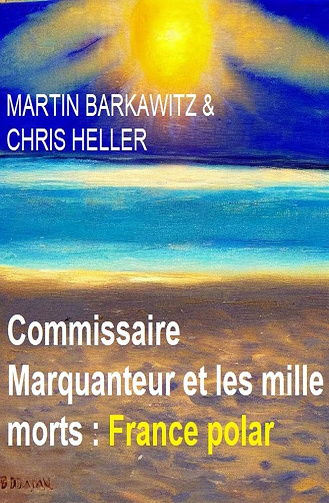 Commissaire Marquanteur et les mille morts -  Martin Barkawitz , Chris Heller (2024)