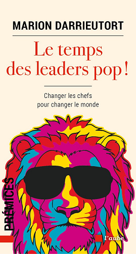 Le temps des leaders pop ! Changer les chefs pour changer le monde - Marion Darrieutort (2023)