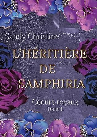Coeurs royaux, Tome 1 : L'héritière de Samphiria - Sandy Christine (2024)
