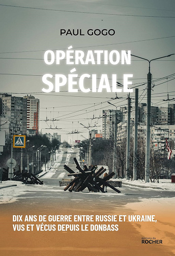 Opération spéciale : Dix ans de guerre entre Russie et Ukraine, vus et vécus depuis le Donbass - Paul Gogo (2024)