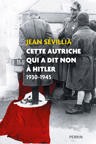 Cette Autriche qui a dit non à Hitler 1930-1945 - Jean Sévillia (2023)