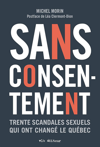 Sans consentement : Trente scandales sexuels qui ont changé le Québec - Michel Morin (2024)