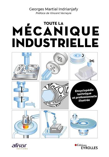 Toute la mécanique industrielle: Guide pratique illustrée - Georges Martial Indrianjafy
