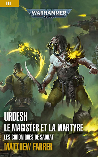 Urdesh: Le Magister et la Martyre (Les Chroniques de Sabbat: Warhammer 40,000 t. 3) Matthew Farrer (2022)