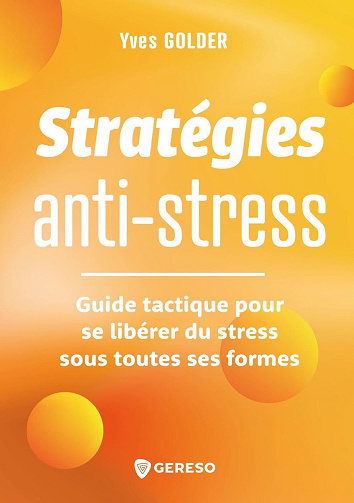 Stratégies anti-stress : Guide tactique pour se libérer du stress sous toutes ses formes - Yves Golder (2024)