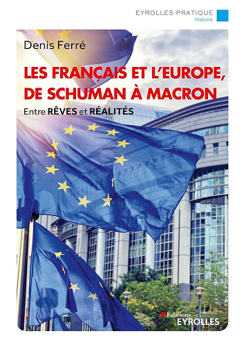 Les Français et l'Europe, de Schuman à Macron : Entre rêves et réalités - Denis Ferré (2024)