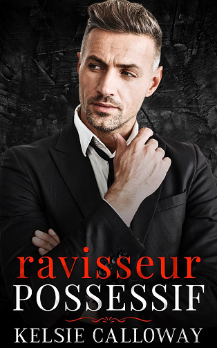 Ravisseur Possessif: Une Sombre Histoire d’Amour Avec La Mafia (La Famille Criminelle Valenti t. 1)  Kelsie Calloway (2024)